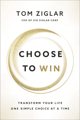 Image of Choose to Win: Transform Your Life, One Simple Choice at a Time