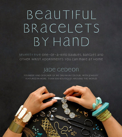 Image of Beautiful Bracelets By Hand: Seventy Five One-of-a-Kind Baubles, Bangles and Other Wrist Adornments You Can Make At Home