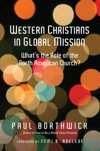 Image of WESTERN CHRISTIANS IN GLOBAL MISSION: WHAT'S THE ROLE OF THE NORTH AMERICAN CHURCH?