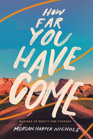 Image of How Far You Have Come: Musings on Beauty and Courage (Morgan Harper Nichols Poetry Collection)