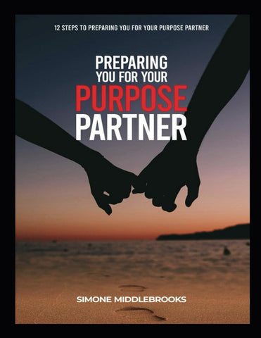 Image of PREPARING YOU FOR YOUR PURPOSE PARTNER: 12 STEPS TO PREPARING YOU FOR YOUR PURPOSE PARTNER