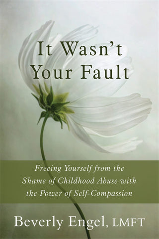 Image of IT WASN'T YOUR FAULT: FREEING YOURSELF FROM THE SHAME OF CHILDHOOD ABUSE WITH THE POWER OF SELF-COMPASSION