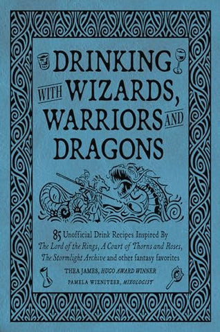 Image of Drinking with Wizards, Warriors and Dragons: 85 unofficial drink recipes inspired by The Lord of the Rings, A Court of Thorns and Roses, The Stormlight Archive and other fantasy favorites