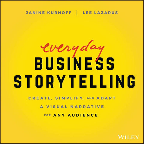 Image of Everyday Business Storytelling: Create, Simplify, and Adapt A Visual Narrative for Any Audience