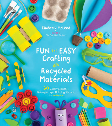 Image of Fun and Easy Crafting with Recycled Materials: 60 Cool Projects that Reimagine Paper Rolls, Egg Cartons, Jars and More!