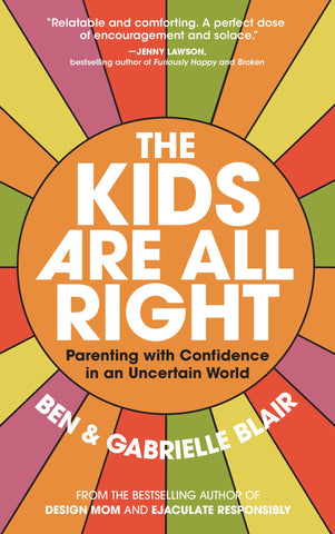 Image of The Kids Are All Right: Parenting with Confidence in an Uncertain World
