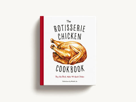 Image of The Rotisserie Chicken Cookbook: Buy the Bird, Make 50 Quick Dishes