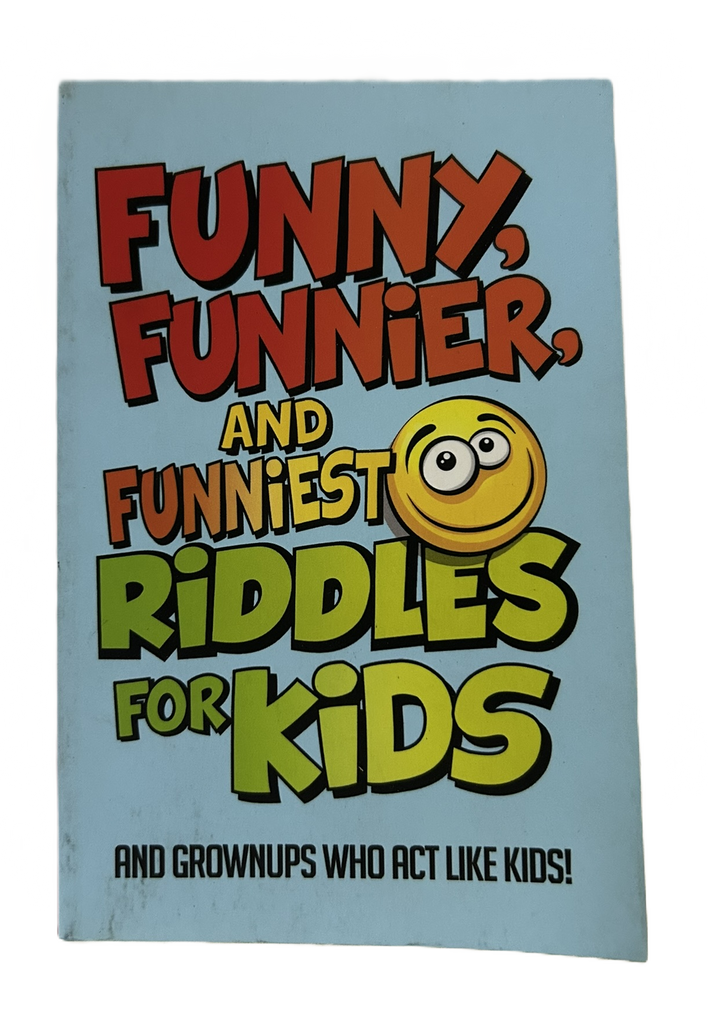 Funny, Funnier, and Funniest Riddles for Kids (and Grownups Who Act Like Kids!)