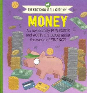 Money: An Awesomely Fun Guide and Activity Book about the World of Finance (The Kids' Know-It-All Guide to)