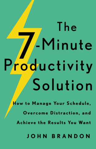 Image of The 7-Minute Productivity Solution: How to Manage Your Schedule, Overcome Distraction, and Achieve the Results You Want