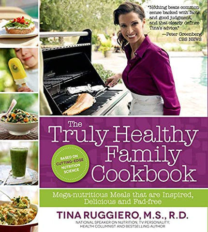 Image of The Truly Healthy Family Cookbook: Mega-nutritious Meals that are Inspired, Delicious and Fad-free