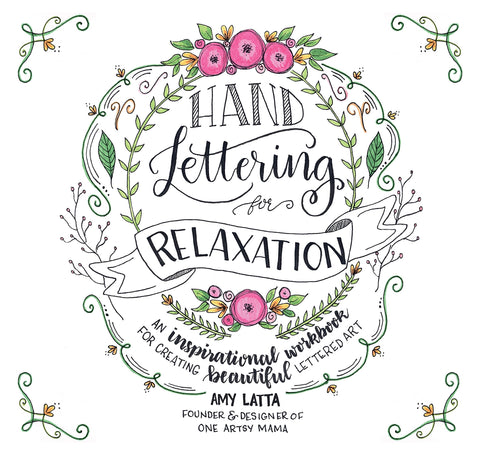 Image of Hand Lettering for Relaxation: An Inspirational Workbook for Creating Beautiful Lettered Art