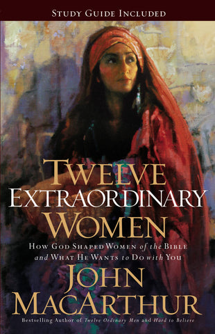 Image of TWELVE EXTRAORDINARY WOMEN: HOW GOD SHAPED WOMEN OF THE BIBLE, AND WHAT HE WANTS TO DO WITH YOU