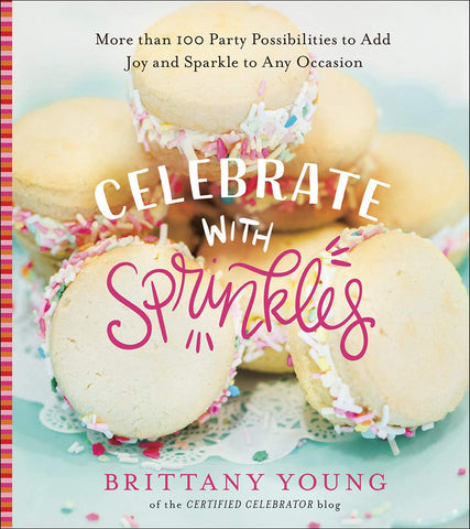 Image of Celebrate with Sprinkles: More Than 100 Party Possibilities to Add Joy and Sparkle to Any Occasion