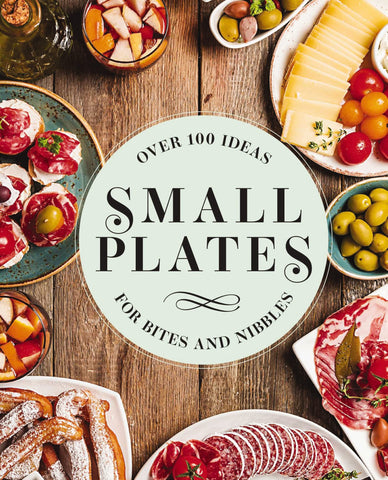 Image of Small Plates: Over 150 Ideas for Bites and Nibbles