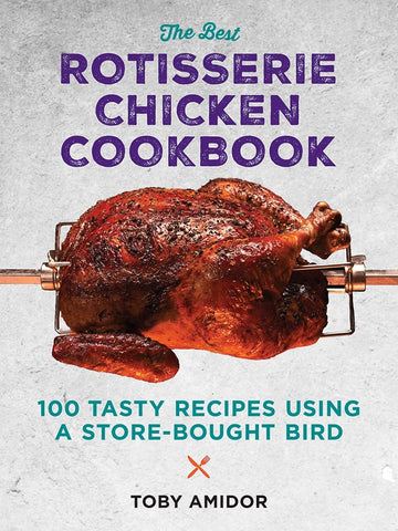 Image of The Best Rotisserie Chicken Cookbook: Over 100 Tasty Recipes Using a Store-Bought Bird