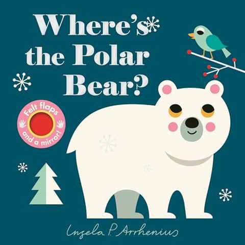 Image of WHERE'S THE POLAR BEAR?: (AN INTERACTIVE, SENSORY LIFT-THE-FLAP BOOK WITH FELT FLAPS AND A MIRROR FOR BABIES & TODDLERS. FRIENDLY ARCTIC ANIMALS INCLUDE A WALRUS, REINDEER, & RABBIT.)