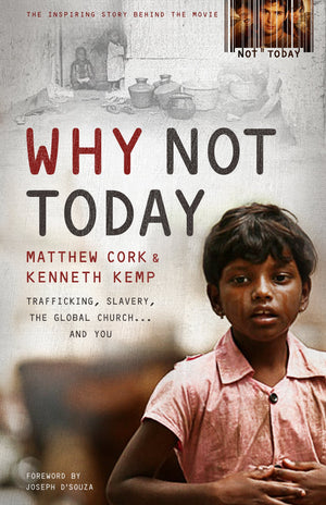 WHY NOT TODAY: TRAFFICKING, SLAVERY, THE GLOBAL CHURCH . . . AND YOU