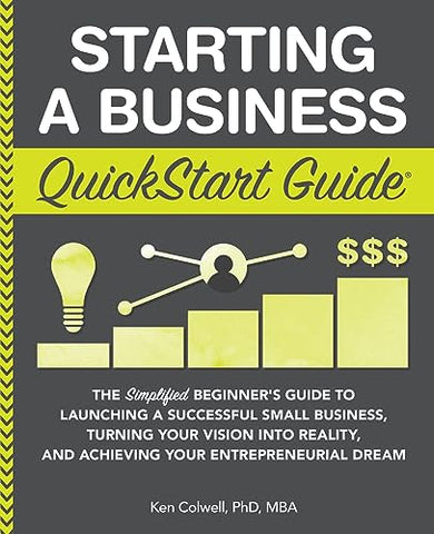 Image of STARTING A BUSINESS QUICKSTART GUIDE: THE SIMPLIFIED BEGINNERâ€™S GUIDE TO LAUNCHING A SUCCESSFUL SMALL BUSINESS, TURNING YOUR VISION INTO REALITY, AND ACHIEVING YOUR ENTREPRENEURIAL DREAM