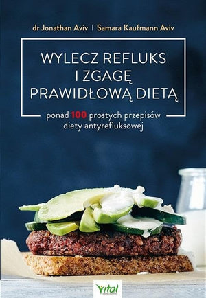 WYLECZ REFLUKS I ZGAGE PRAWIDLOWA DIETA. PONAD 100 PROSTYCH PRZEPISOW DIETY ANTYREFLUKSOWEJ