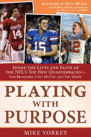 Playing with Purpose: Inside the Lives and Faith of the NFL's Top New Quarterbacks -- Sam Bradford, Colt McCoy, and Tim Tebow
