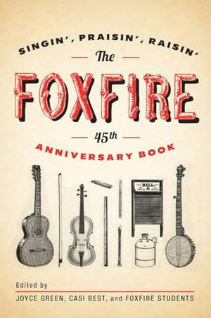 The Foxfire 45th Anniversary Book: Singin', Praisin', Raisin' (Foxfire Series)