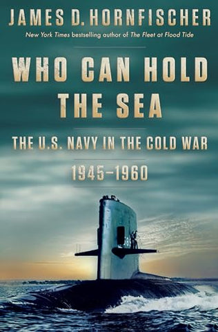 Image of Who Can Hold the Sea: The U.S. Navy in the Cold War 1945-1960