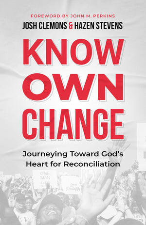 KNOW OWN CHANGE: JOURNEYING TOWARD GOD'S HEART FOR RECONCILIATION