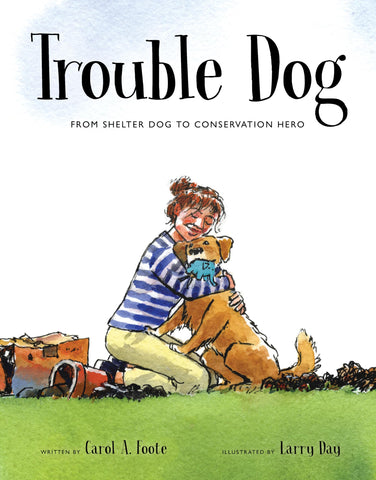 Image of TROUBLE DOG: FROM SHELTER DOG TO CONSERVATION HERO (SPECTACULAR STEAM FOR CURIOUS READERS (SSCR))