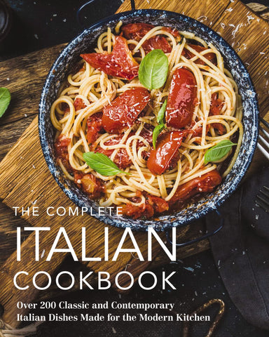 Image of THE COMPLETE ITALIAN COOKBOOK: 200 CLASSIC AND CONTEMPORARY ITALIAN DISHES MADE FOR THE MODERN KITCHEN (COMPLETE COOKBOOK COLLECTION)