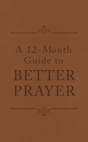 A 12-Month Guide to Better Prayer