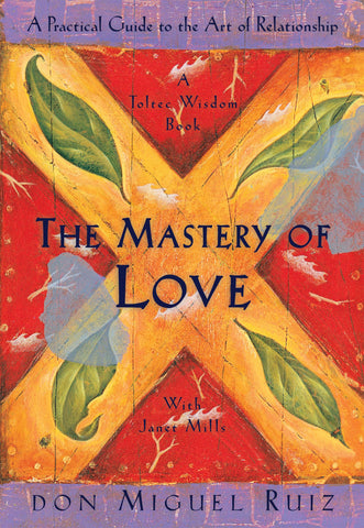 Image of The Mastery of Love: A Practical Guide to the Art of Relationship: A Toltec Wisdom Book