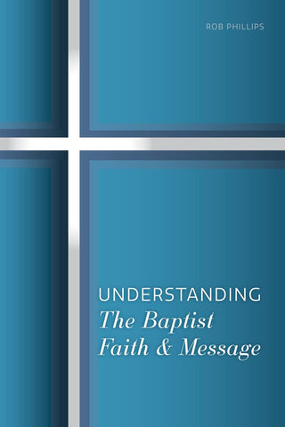 Image of UNDERSTANDING THE BAPTIST FAITH & MESSAGE: A SIMPLE STUDY FOR SOUTHERN BAPTISTS