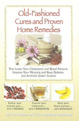 Image of Old-fashioned Cures and Proven Home Remedies That Lower Your Choleterol and Blood Pressure, Improve Your Memory, and Keep Diabetes and Arthritis Under Control