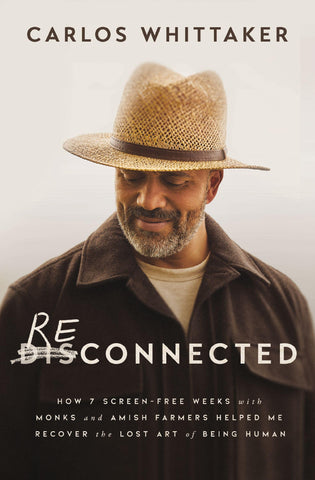 Image of RECONNECTED: HOW 7 SCREEN-FREE WEEKS WITH MONKS AND AMISH FARMERS HELPED ME RECOVER THE LOST ART OF BEING HUMAN
