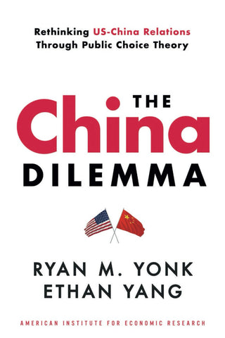 Image of THE CHINA DILEMMA?: RETHINKING US-CHINA RELATIONS THROUGH PUBLIC CHOICE THEORY