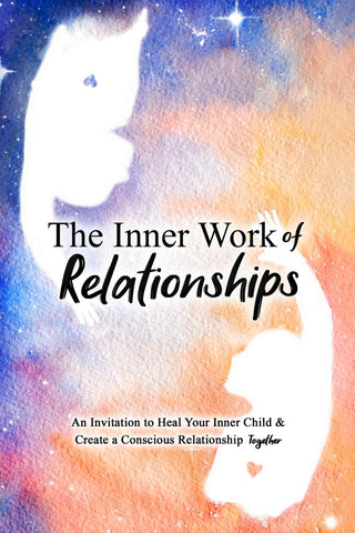 Image of The Inner Work of Relationships: An Invitation to Heal Your Inner Child and Create a Conscious Relationship Together