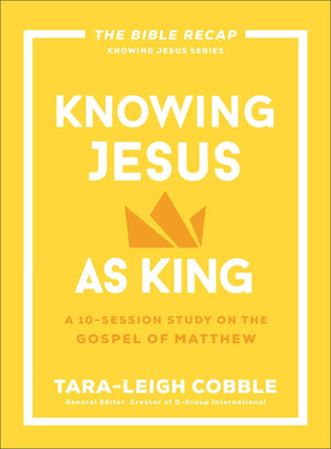 Knowing Jesus as King: A 10-Session Bible Study on the Gospel of Matthew?For Individual or Group Study ?Includes Daily Readings, Teachings, Questions, ... (The Bible Recap Knowing Jesus Series)