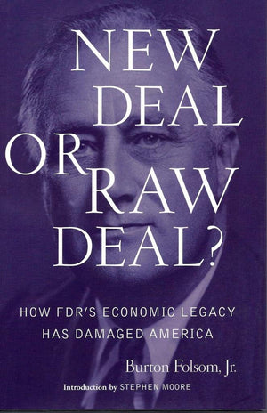 New Deal or Raw Deal?: How FDR's Economic Legacy Has Damaged America