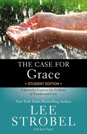 The Case for Grace Student Edition: A Journalist Explores the Evidence of Transformed Lives (Case for … Series for Students)