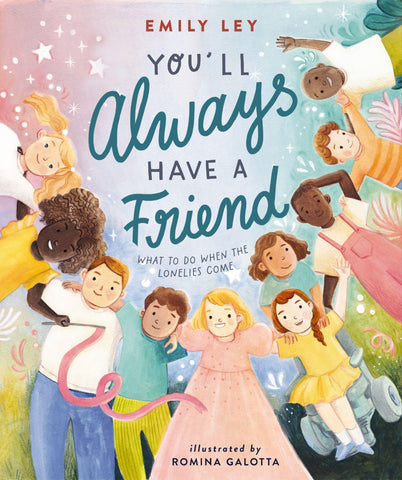 Image of YOU'LL ALWAYS HAVE A FRIEND: WHAT TO DO WHEN THE LONELIES COME