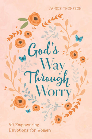 God's Way through Worry: 90 Empowering Devotions for Women