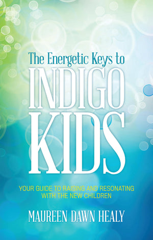 The Energetic Keys to Indigo Kids: Your Guide to Raising and Resonating With the New Children