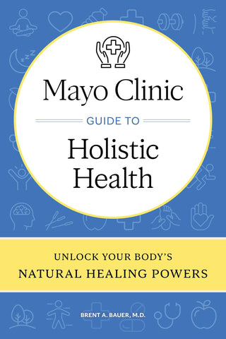 Image of Mayo Clinic Guide to Holistic Health: Unlock your body's natural healing powers