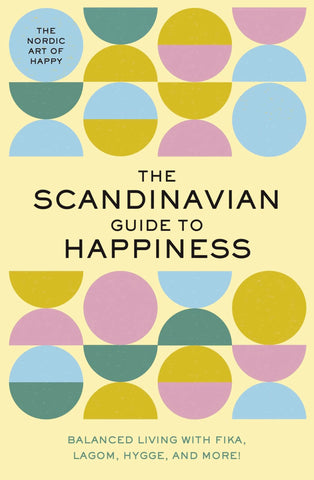 Image of The Scandinavian Guide to Happiness: The Nordic Art of Happy and Balanced Living with Fika, Lagom, Hygge, and More!