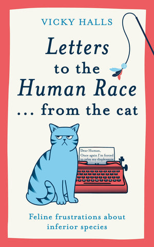 Letters to the Human Race…from the Cat: Feline frustrations about inferior species