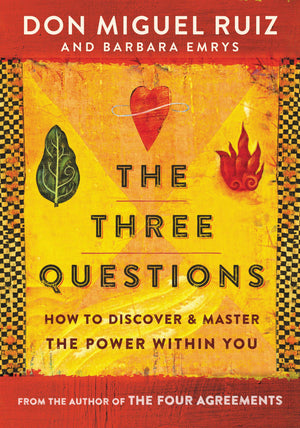 THE THREE QUESTIONS: HOW TO DISCOVER AND MASTER THE POWER WITHIN YOU