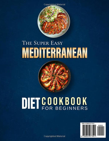 Image of The Super Easy Mediterranean Diet Cookbook for Beginners: 2000 Days of Simple and Wholesome Recipes with Tips for a Rich and Flavorful Cuisine, Including a 30-Day Meal Plan to Manage Your Body