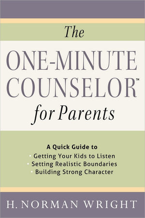 The One-Minute Counselor for Parents: A Quick Guide to Getting Your Kids to Listen - Setting Realistic Boundaries - Building Strong Character
