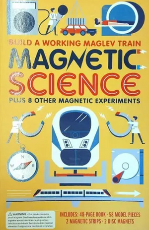Magnetic Science: Build a Working Maglev Train Plus 8 Other Magnetic Experiments